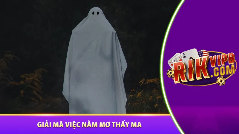 Giải mã việc nằm mơ thấy ma