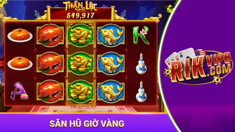 Săn hũ giờ vàng để tăng cơ hội trúng thưởng lớn